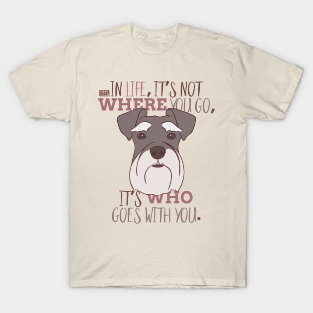 SCHNAUZER Meaningful Life Companion Dog Pup T-Shirt by porcodiseno